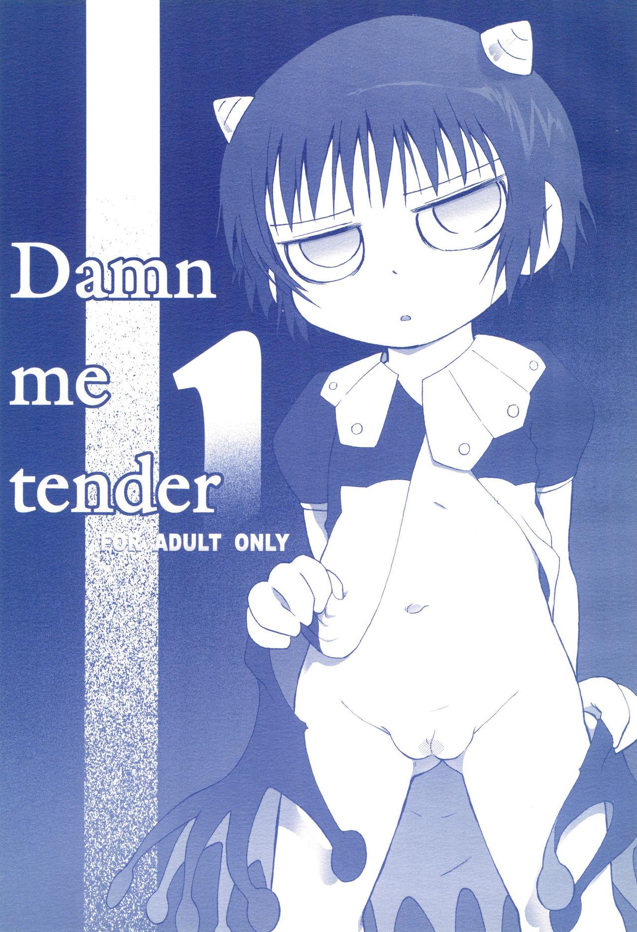 Damn me tender 1 0