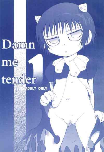 Damn me tender 1 1